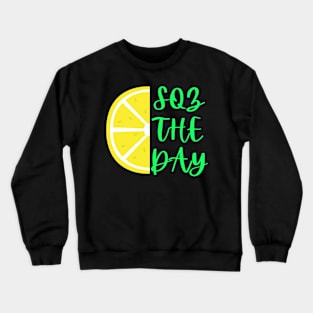 Squeeze The Day Crewneck Sweatshirt